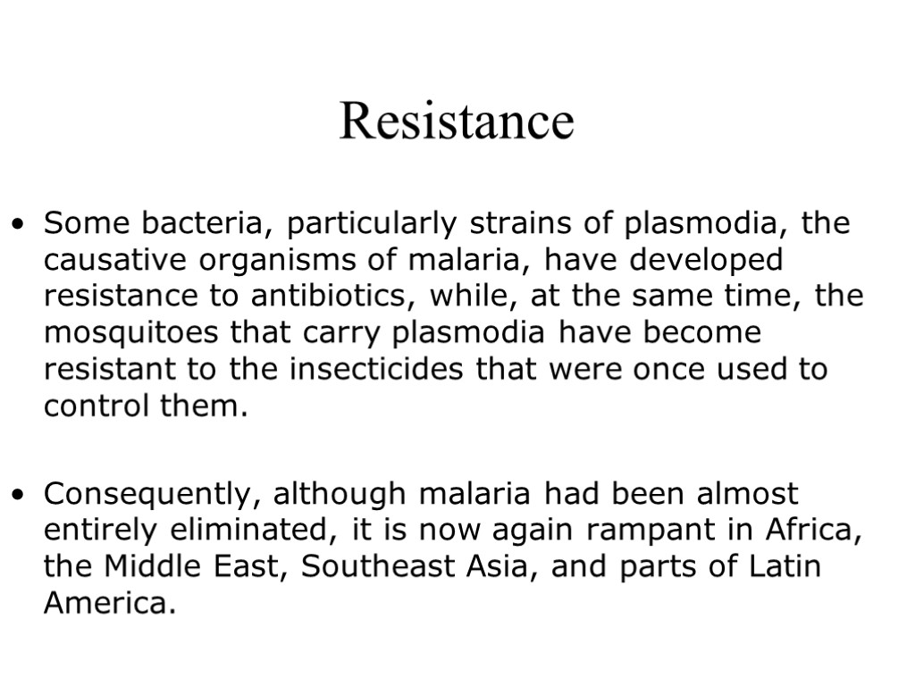 Resistance Some bacteria, particularly strains of plasmodia, the causative organisms of malaria, have developed